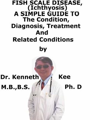 cover image of Fish Scale Disease, (Ichthyosis) a Simple Guide to the Condition, Diagnosis, Treatment and Related Conditions